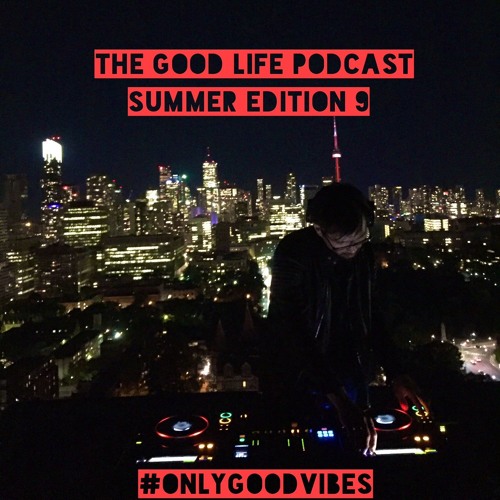 The Good Life Podcast (Summer Edition 9)