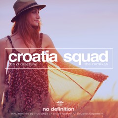 OUT NOW  Croatia Squad - The D Machine (Clouded Judgement Remix Edit) No Definition Records
