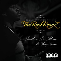 The Real KrayZ - Rather Be Alone ft. Yung Gruv