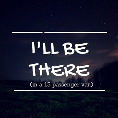 I'll Be There (in a 15 passenger van) - Mixdown For Mastering