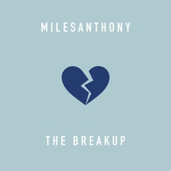 MILESANTHONY - The Breakup