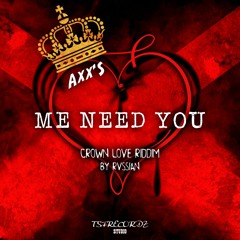 Axx'S - Me Need You ( Crown Love Riddim- Head Concussion Records) Aug 2016