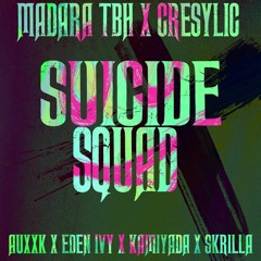 Madara TBH X Cresylic - Suicide Squad Ft.  Auxxk X Eden Ivy X Kamiyada X Skrilla