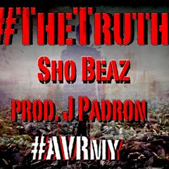 #TheTruth - Sho Beaz  prod. J Padron - #AVRmy