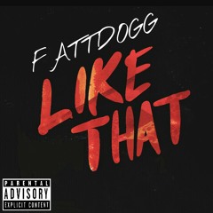 (LikeThat) Fattdogg