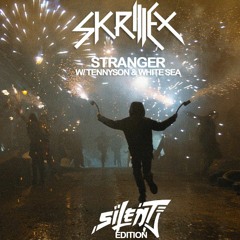 Skrillex,Tennyson & White Sea - Stranger (Silent J Edition)FREE DOWNLOAD!