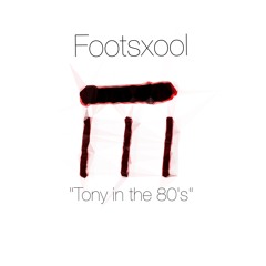 Tony in the 80's (Footsxool) prod. Tay