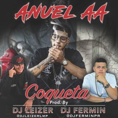 Anuel AA - Coqueta Prod. By DJ Fermin & DJ Leizer