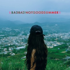 BADBADNOTGOODSUMMER