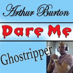 Dare Me by Arthur Burton & Ghostripper