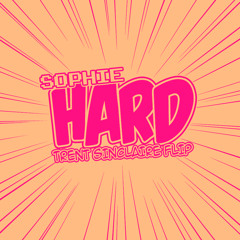 SOPHIE - HARD (TRENT SINCLAIRE FLIP)