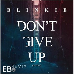 Blinkie - Don't Give Up (On Love) (E Be Remix)
