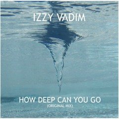 Izzy Vadim - How Deep Can You Go (Free Download)