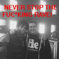 Never Stop The FucKING Rave!!!