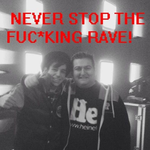 Never Stop The FucKING Rave!!!