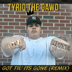 Tyriq - Got Til Its Gone Remix