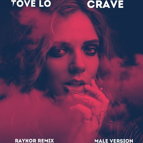 Tove Lo - Crave (RayKor Male Version)