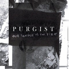 PURGIST - Our Temple is on Fire (excerpt)