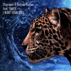 Andrey Keyton, Sharapov Feat. Tinaya - I Want Your Soul (Original Mix) | ★OUT NOW★