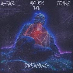 A-Sar x Toine - Dreaming [Prod. by Tunesquad]