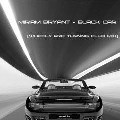Miriam Bryant - Black Car [Wheels Are Turning Club MiX]
