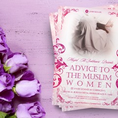 Advice To The Muslim Women Class 1 By Abu ‘Abdis Salaam Siddiq Al Juyaanee