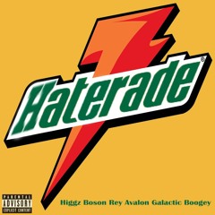 HATERADE ft: REY AVALON and GALACTIC BOOGEY !!!