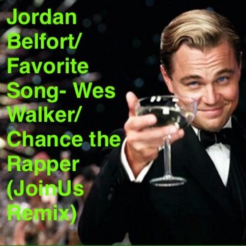 Stream Jordan Belfort/Favorite - Wes Walker and Dyl/Chance the Rapper by JoinUs | online free on