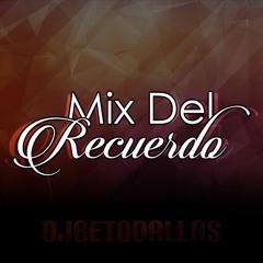 Mix Del Recuerdo .:DJ Beto:. Live Mix en La Bonita 106.7 (07.23.16)
