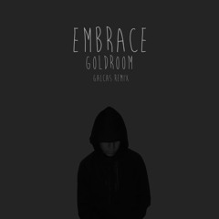 Embrace (Galcas Remix)- Goldroom