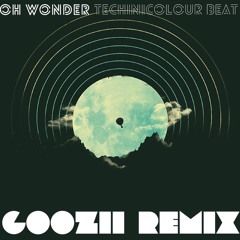 OH WONDER - TECHNICOLOR BEAT (GOOZII REMIX)