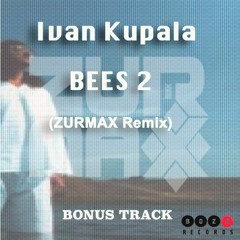 Ivan Kupala - Bees 2 (ZURMAX REMIX)