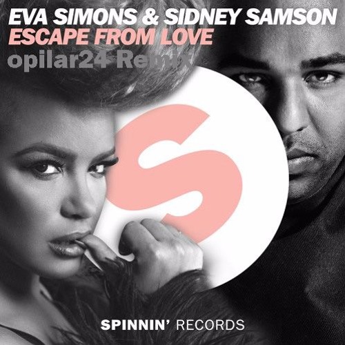 The Opulent Love She Can't Escape Stream Eva Simons & Sidney Samson - Escape From Love (opilar24 Remix