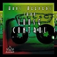 Jaro Local - Loose Control (ft. Haus Keepers)Produced by Ozlam & Chuki Juice [2016]