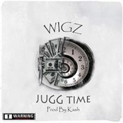 WIGZ- Jugg Time⏰