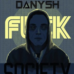 Danysh - FuckSociety(Original mix) **FREE DOWNLOAD**