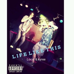 Life Like This - Local & kyree