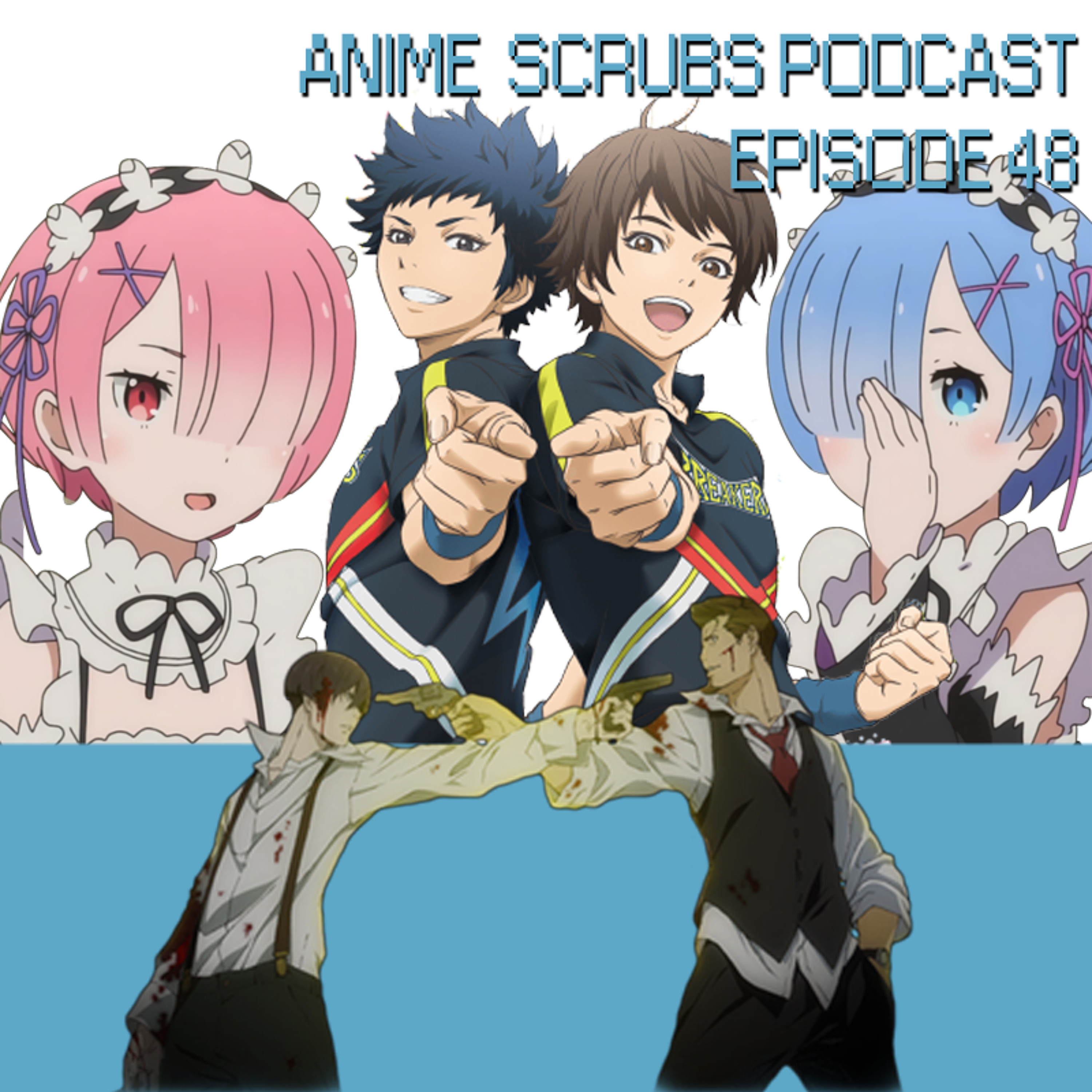 Episode 48 - Anime Scrubs Drop Some Shows