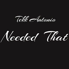 Tekk Antonio - Needed That (Needed Me Remix)