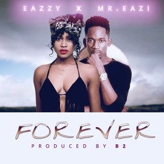 Eazzy - Forever ft Mr Eazi (Prod by B2)
