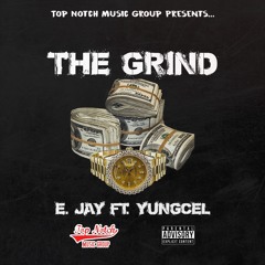 E. Jay Ft. Yungcel - The Grind