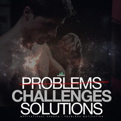 Problems Challenges Solutions - Motivational Speech - FREE DOWNLOAD