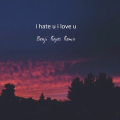 i hate u, i love u (benji reyes remix)