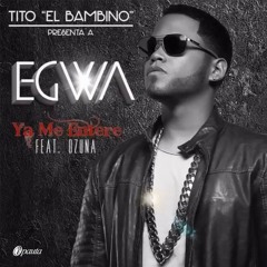 Egwa - Ya Me Entere Ft Ozuna Tito El Patron (2016)