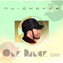 Drake - One Dance Nu-Choyce Cover