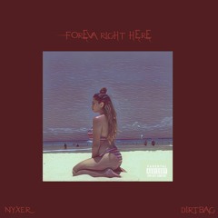 Foreva Right Here - Nyxer & Dirtbag