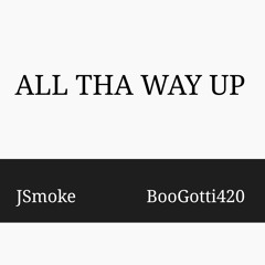 All Tha Way Up (Trill-Mix) JSmoke Ft. BooGotti420