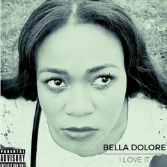 BELLA DOLORE I LOVE IT ( Prod by Borisproducer )