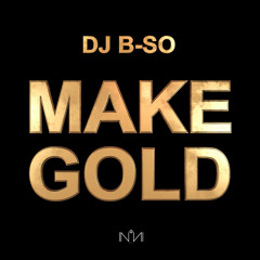 DJ B-SO - MAKE GOLD