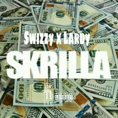 SKRILLA x SWIZZY x LARDY